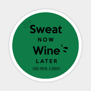 Sweat now Wine later (and maybe a donut) Magnet